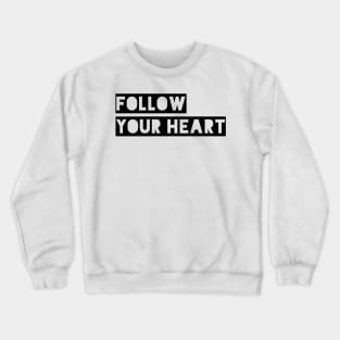 follow your heart Crewneck Sweatshirt